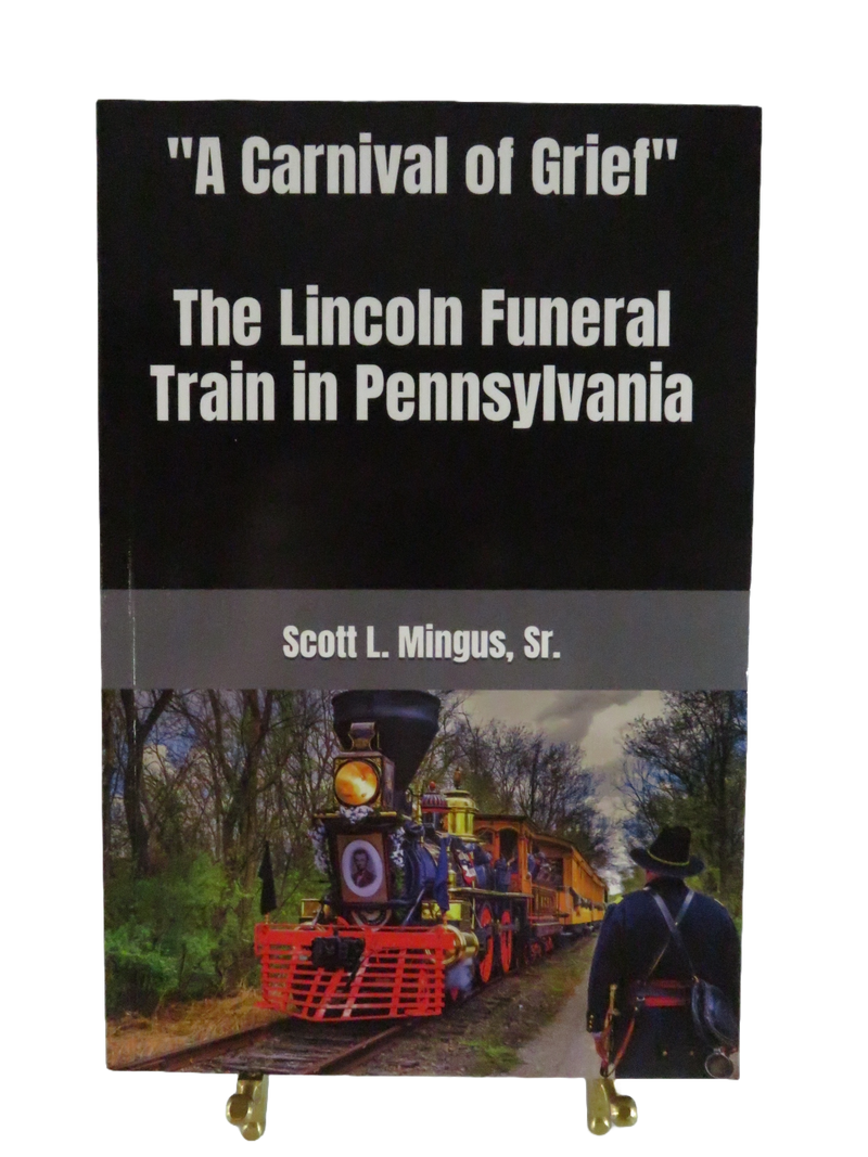 A Carnival of Grief: The Lincoln Funeral Train in Pennsylvania by Scott Mingus 2022