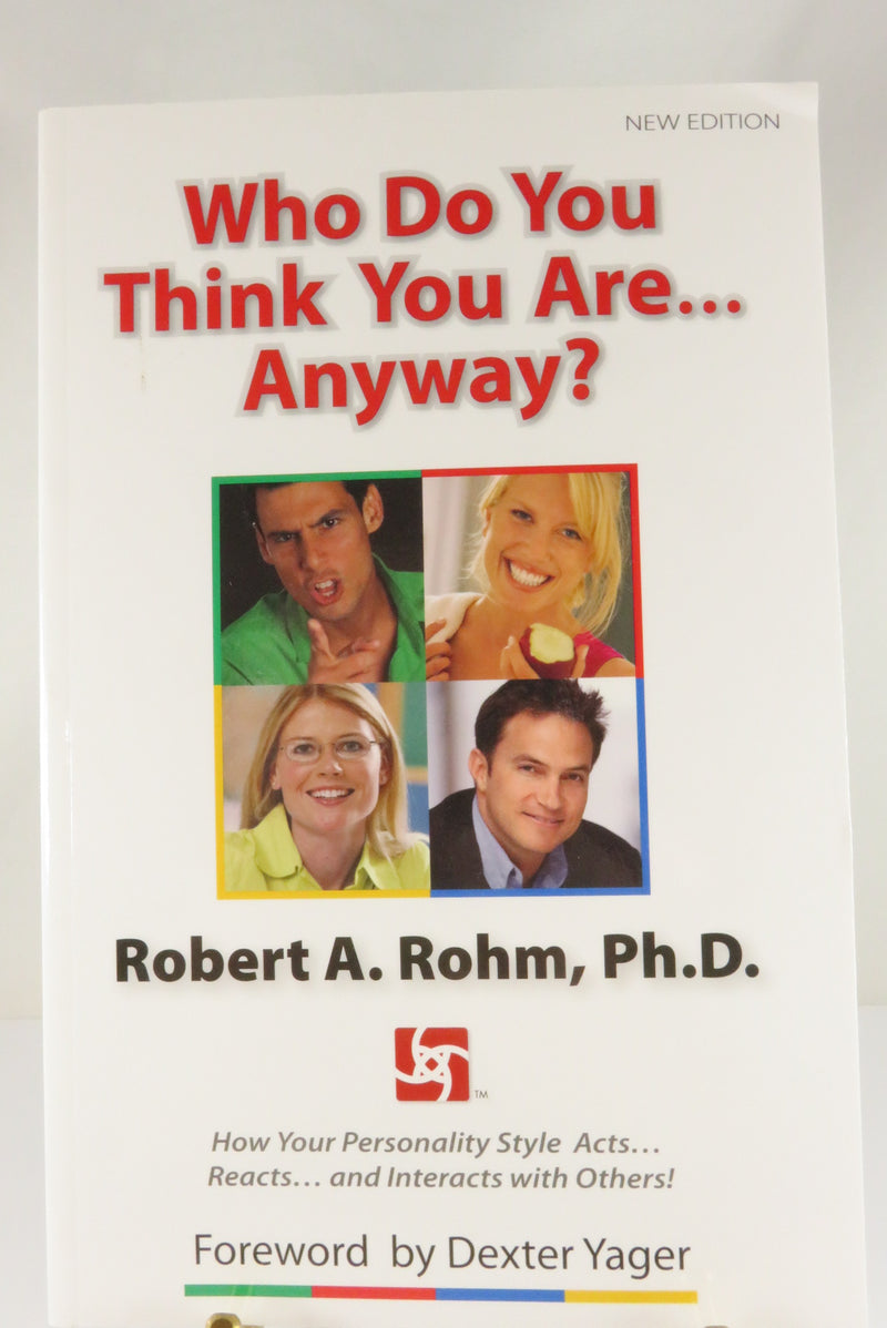 Who Do You Think You Are... Anyway? New Edition Robert A. Rohm Ph.D Personality Insights Press