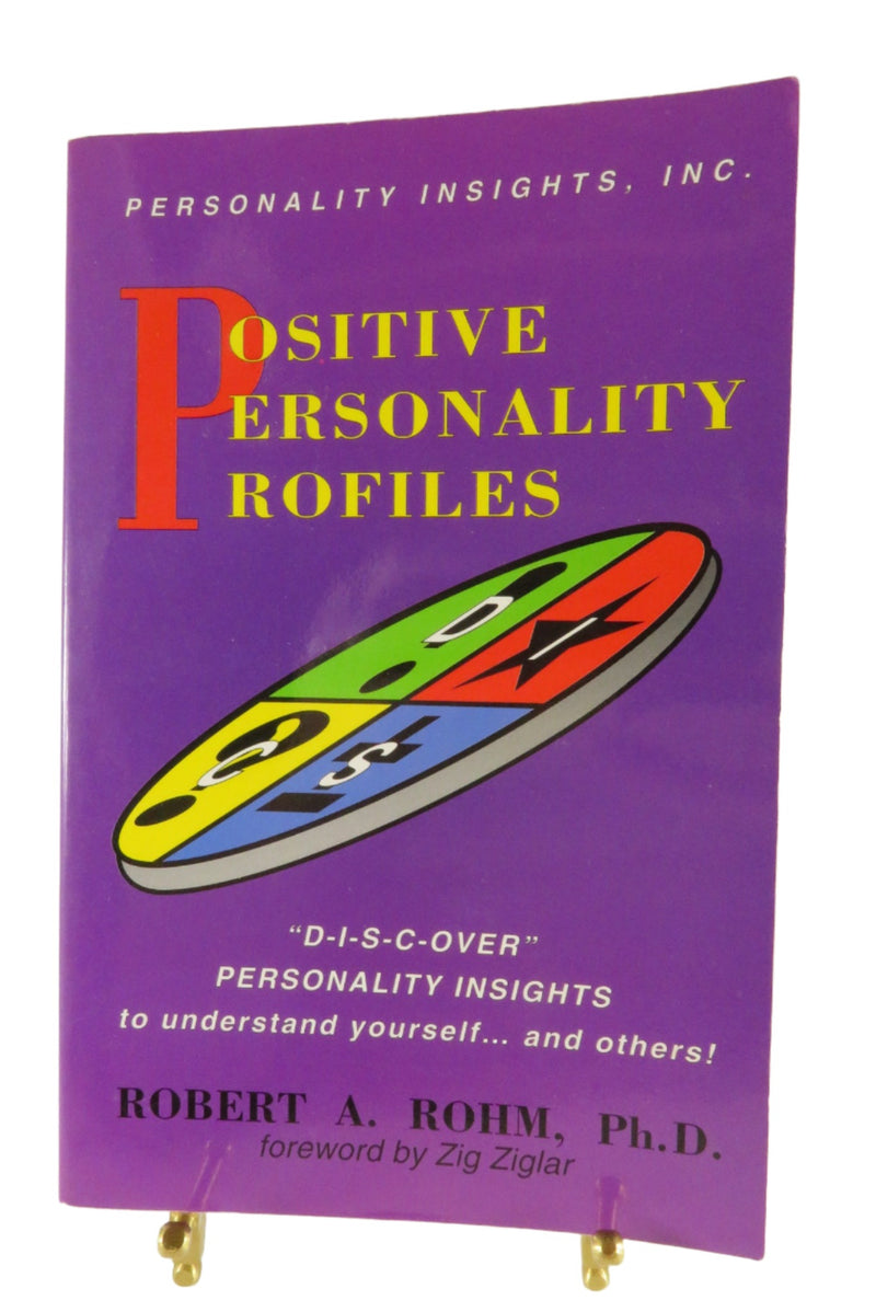 Positive Personality Profiles Robert A. Rohm Ph.D Personality Insights Press
