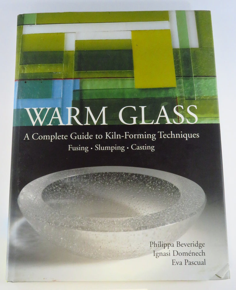 Warm Glass A Complete Guide to Kiln-Forming Techniques Hardcover