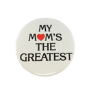 My Mom’s the Greatest Vintage Pinback Button “My Mom’s the Greatest” — front view