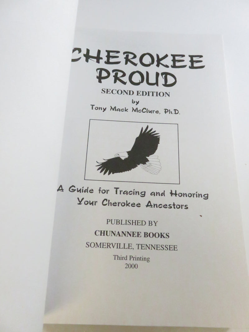 Cherokee Proud: Tracing and Honoring Cherokee Ancestors by Tony Mack McClure PhD 2000