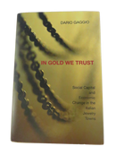 Front dust jacket of In Gold We Trust by Dario Gaggio, with subtitle Social Capital and Economic Change in the Italian Jewelry Towns.