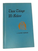 Blue hardcover front cover of These Things We Believe by J. Clyde Turner, with an orange stained-glass church-window design.