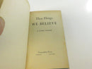 These Things We Believe by J. Clyde Turner Hardcover Religious Beliefs Book with Stained Glass Church Window Cover Design
