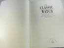 The Classic Watch: The Great Watches and Their Makers from the First Wrist Watch to the Present Day by Michael Balfour, 1989 Wellfleet Press Hardcover