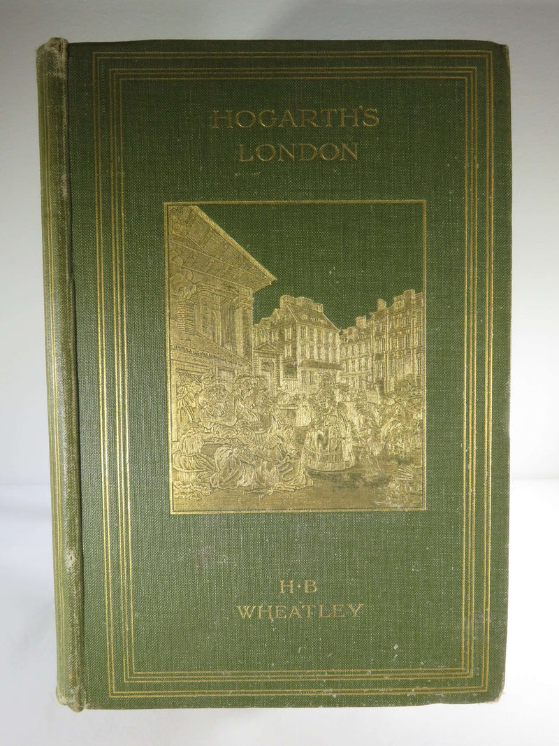 1909 1st Edition Hogarth's London Henry B. Wheatley Illustrated London England