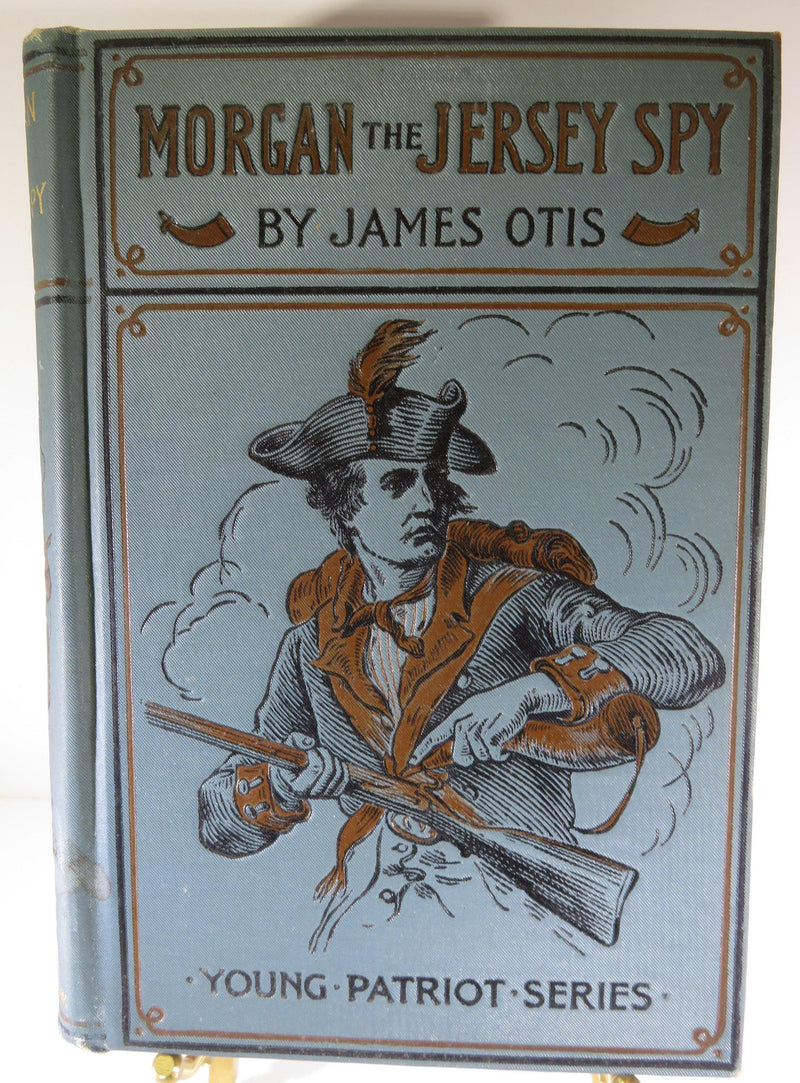 Morgan the Jersey Spy by James Otis Young Patriot Series Illustrated 1898 - Just Stuff I Sell