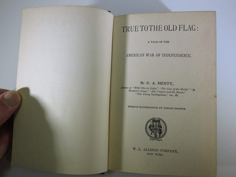 1898 True to the Old Flag A Tale of the American War of Independence G. A. Henty - Just Stuff I Sell
