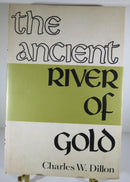 The Ancient River of Gold Charles W Dillon 1st Edition 1968 Near Fine/Good — Gold — front view